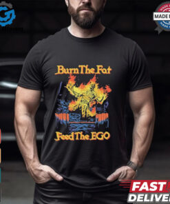 Burn The Fat Feed The Ego Skeleton Flames T Shirts