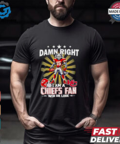 Damn right I am a Chiefs fan win or lose mascot football shirt