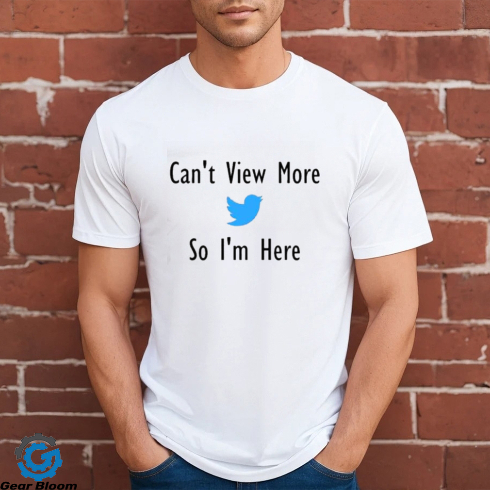 Elon Musk Can’t View More So I’m Here Twitter Shirt