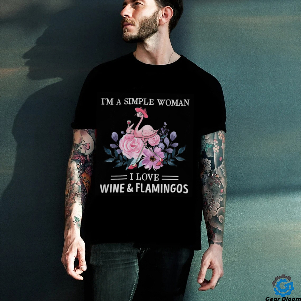 I'm a simple woman. I love wine & flamingos shirt