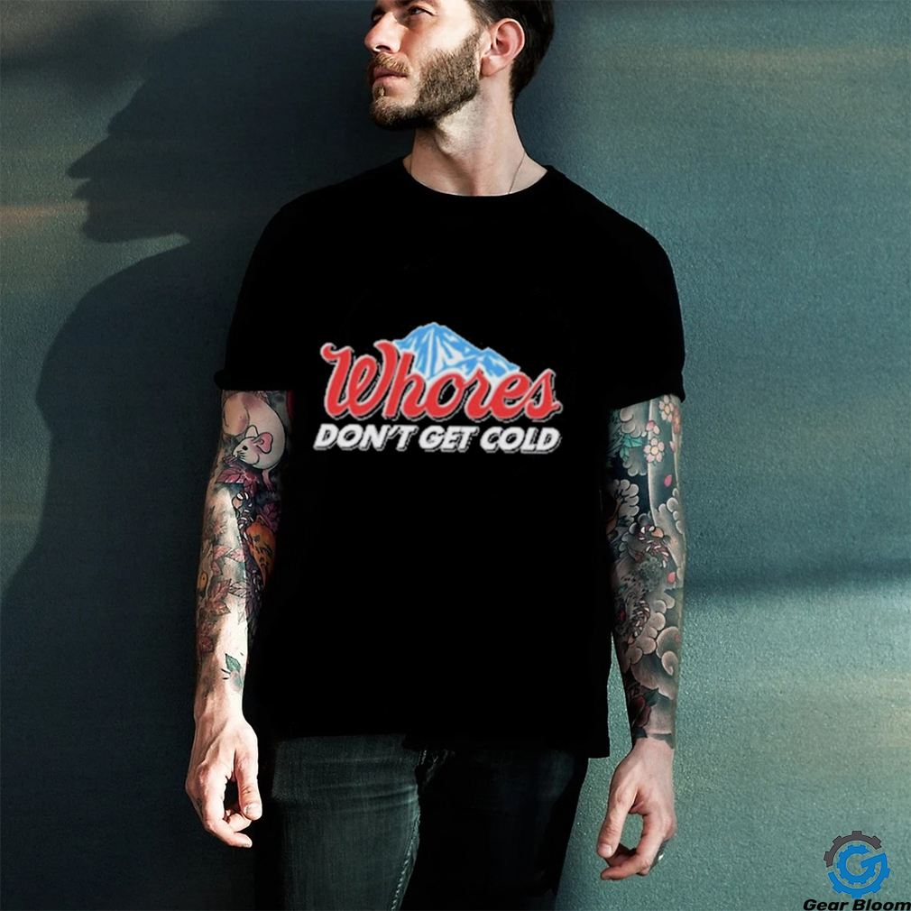 Official Unethical Threads Merch Whores Don't Get Cold Funny Shirt