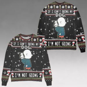 If I Can t Bring My Dog I m Not Going Snoopy Ugly Christmas Sweater
