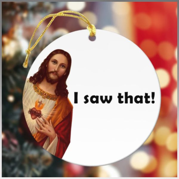 Jesus I Saw That Funny Ornament