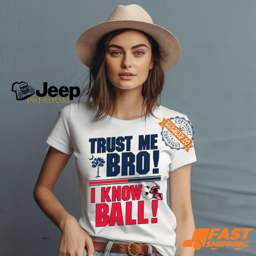 Trust Me Bro I Know New england Patriot Ball Shirt