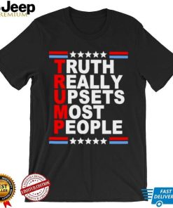 2022 Trump truth Really Upsets most people shirt