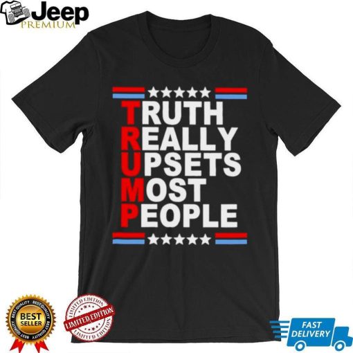 2022 Trump truth Really Upsets most people shirt