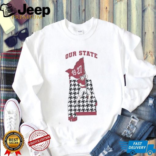 Alabama Crimson Tide 49 27 Our State Shirt