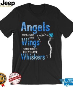 Angels Dont Always Have Wings Sometimes They Have Whiskers Cat Shirt