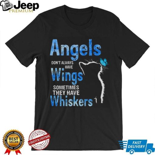 Angels Dont Always Have Wings Sometimes They Have Whiskers Cat Shirt