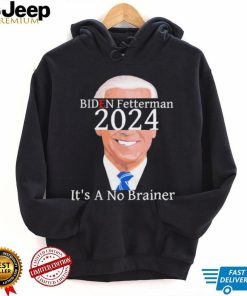 Anti Biden Fetterman 2024 Its A No Brainer Shirt