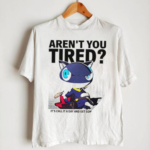 Aren’t You Tired It’s Call It a day and get some Sleep art shirt