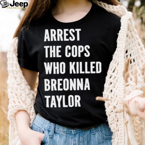 Arrest The Cops Who Killed Breonna Taylor F1 Shirt