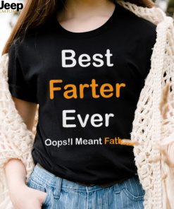 Best Farter Ever Oops I Meant Father, Father’s Day T Shirt