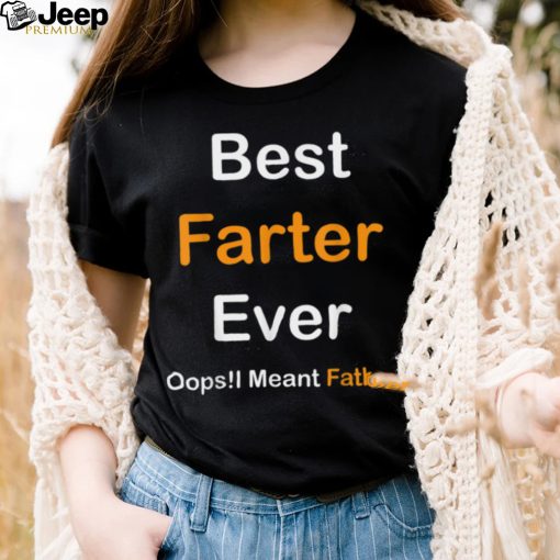 Best Farter Ever Oops I Meant Father, Father’s Day T Shirt