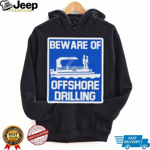 Beware Of Offshore Drilling Shirt