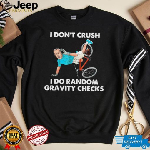 Biden Falling Off I Don’t Crush Random Gravity Checks T Shirt