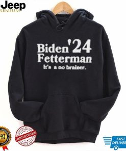 Biden Fetterman Its A No Brainer 2024 Shirt