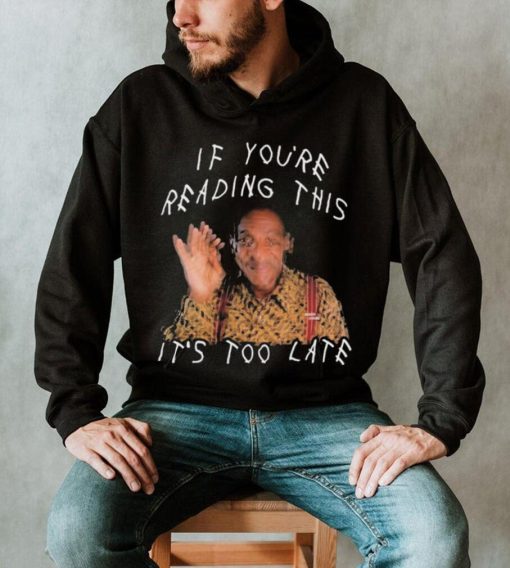 Bill Cosby If You’re Reading This It’s Too Late Shirt