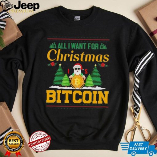 Bitcoin All I Want For Christmas Bitcoin Ugly Christmas 2022 Shirt