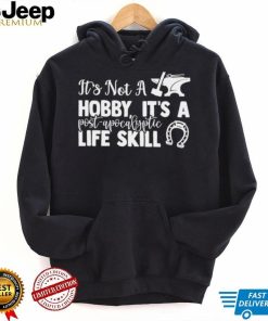 Blacksmith it’s not a hobby it’s a post apocalyptic life skill shirt