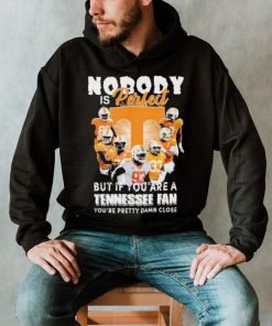 Nobody Is Perfect But If You Are A Tennessee Fan You’re Pretty Damn Close Shirt