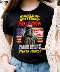 Buckle Up Buttercup This Veteran Has Anger Issues And A Serious Dislike For Stupid People Shirt
