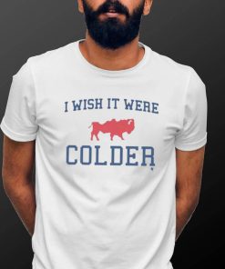 Buffalo Bills I Wish It Were Colder Shirt