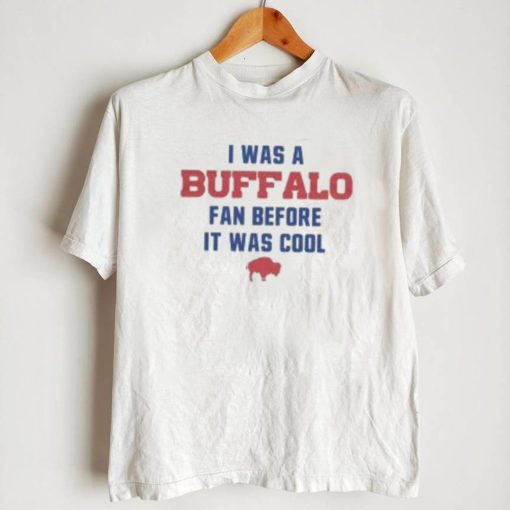 Buffalo Bills football I was a Buffalo fan before it was cool shirt