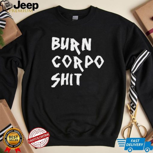 Burn Corpo Shit logo Shirt