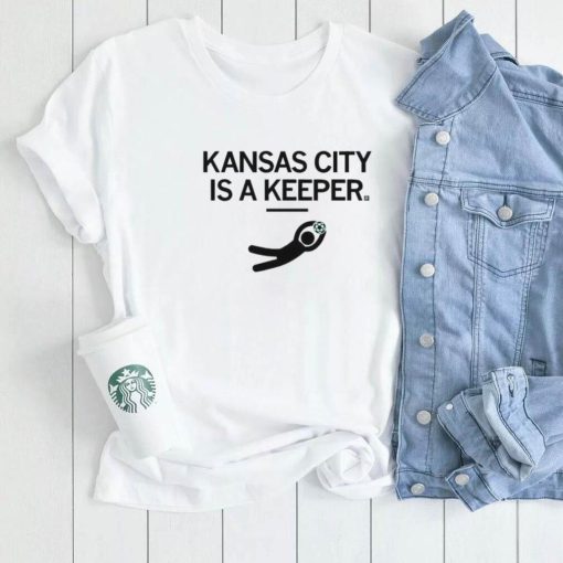 KC Kansas City Is A Keeper Shirt0