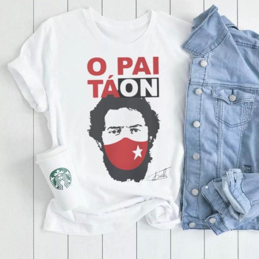 Camiseta Lula Presidente O Pai Tá On Lula T Shirt