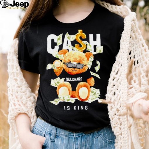 Cash Is The King Billionaire Bear Toy shirt