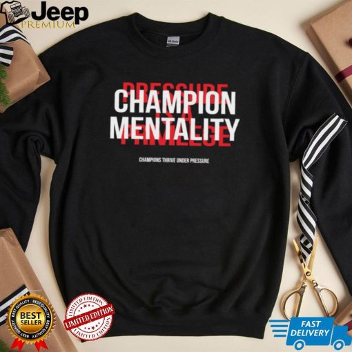 Champion mentality champions thrive under pressure t shirt