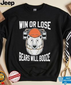 Chicago Bears Win Or Lose Bears Will Booze Shirt