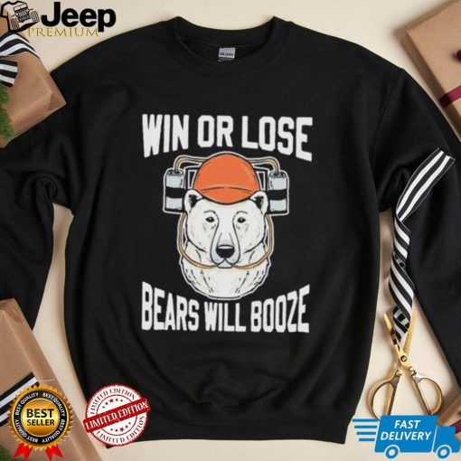 Chicago Bears Win Or Lose Bears Will Booze Shirt