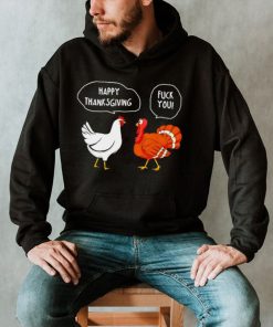 Chicken vs Turkey Happy Thanksgiving fuck you funny shirt