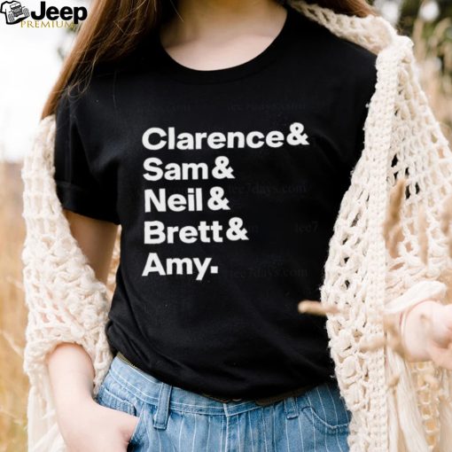 Clarence Sam Neil Brett Amy Shirt