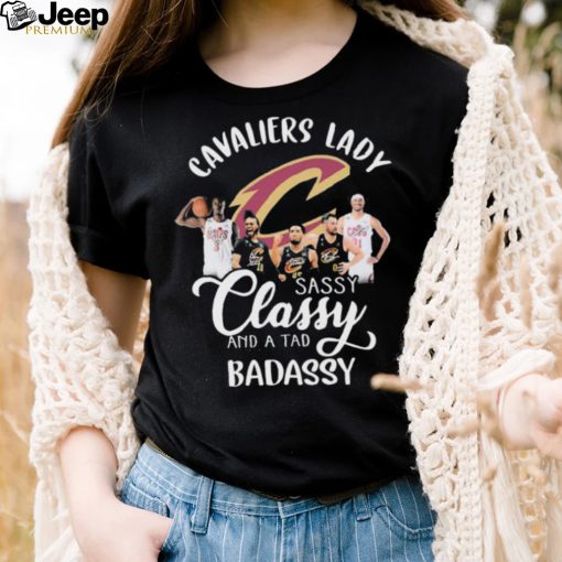 Cleveland Cavaliers Lady Sassy Classy And A Tad Badassy Signatures Shirt