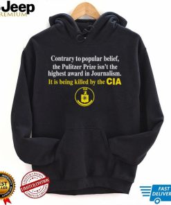 Contrary to popular belief the pulitzer prize isn’t the highest award in Journalism cia t shirt