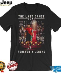 Cristiano Ronaldo The Last Dance Goat Forever A Legend Signature Shirt