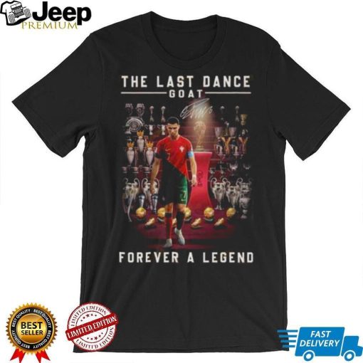 Cristiano Ronaldo The Last Dance Goat Forever A Legend Signature Shirt