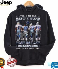 Dallas Cowboys Yes I Am Old But I Saw Back To Back Champions Super Bowl XXVII XXVIII Signatures Shirt