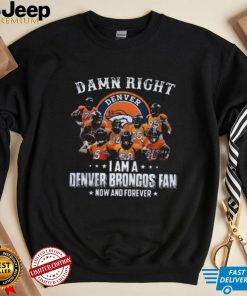 Damn Right I Am A Denver Broncos T Shirt