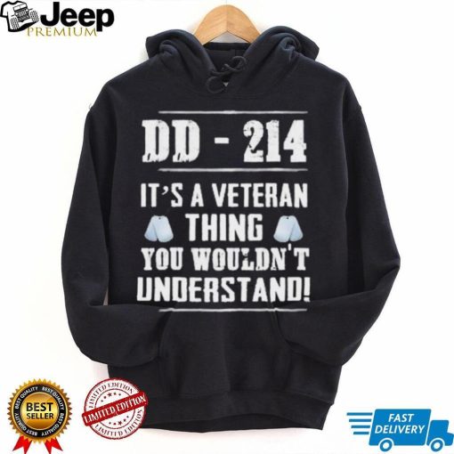 Dd 214 It’s A Veteran Thing You Wouldn’t Understand Shirt