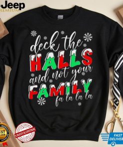 Deck The Halls And Not Your Family Funny Christmas Shirt