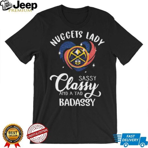 Denver Nuggets Lady Sassy Classy And A Tad Badassy Heart Shirt