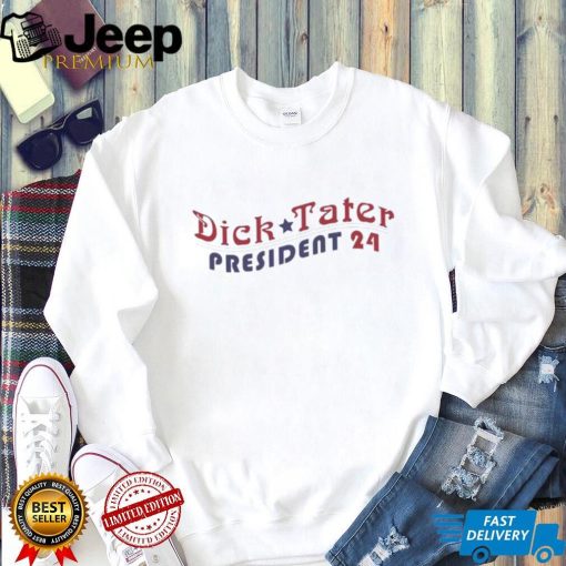 Dick Tater for President 2024 Shirt