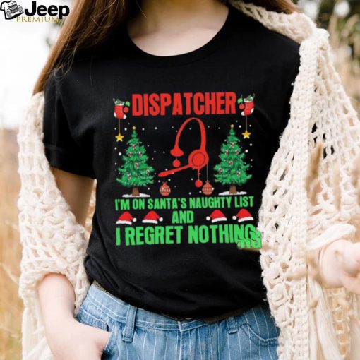 Dispatcher I’m No Santa’s Naughty List And I Regret Nothing Shirt