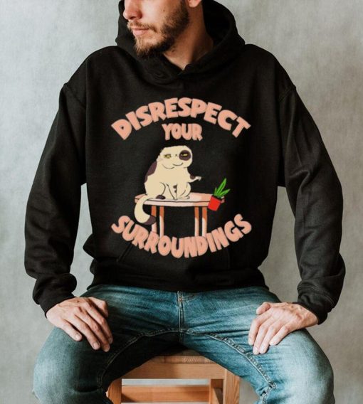 Disrespect Your Surroundings, Cat Shirt, Cat Lover, Funny Shirt