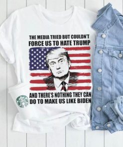 Donald Trump the media tried but couldn’t force us to hate Trump shirt